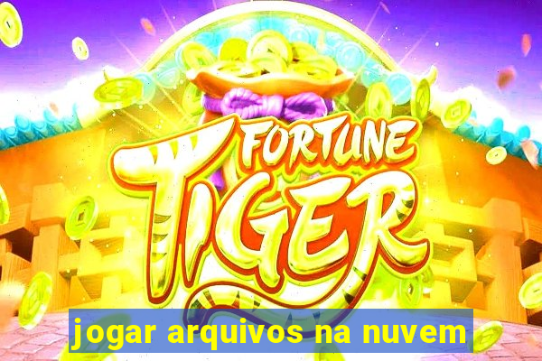 jogar arquivos na nuvem